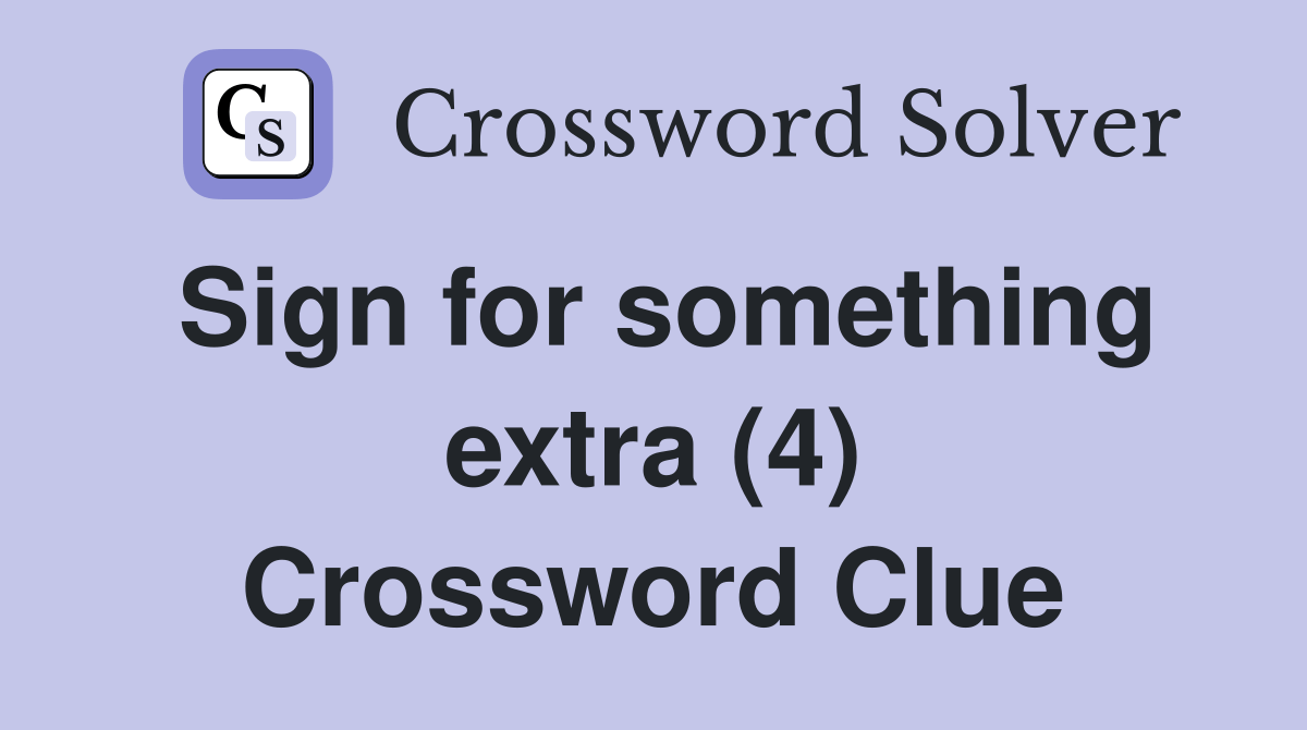 Sign for something extra (4) Crossword Clue Answers Crossword Solver